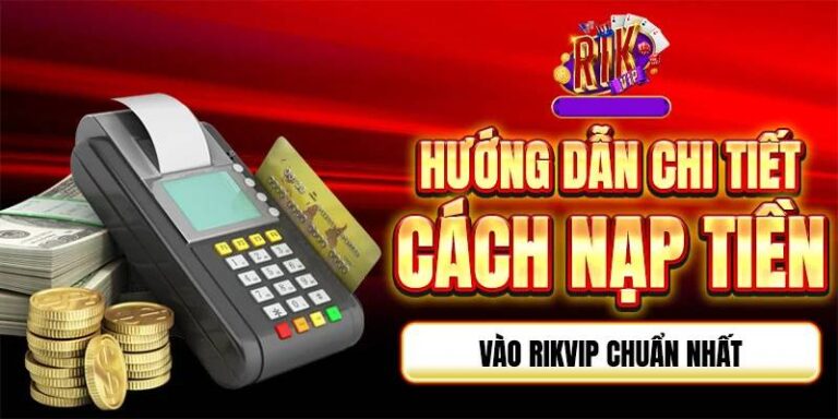 Nạp Tiền RikVip Thành Công 100% – Trải Nghiệm Cá Cược Đỉnh Cao 16 Nap Tien Rik Vip Thanh Cong 100 – Trai Nghiem Ca Cuoc Dinh Cao